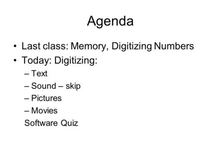 Agenda Last class: Memory, Digitizing Numbers Today: Digitizing: Text