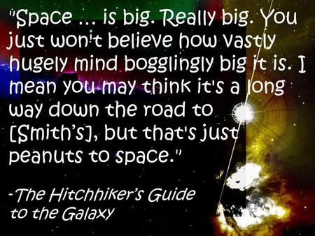 Space … is big. Really big