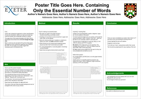 First… Check with conference organisers on their specifications of size and orientation, before you start your poster eg. maximum poster size; landscape,