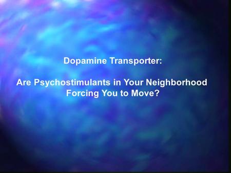 Dopamine Transporter: Are Psychostimulants in Your Neighborhood Forcing You to Move?