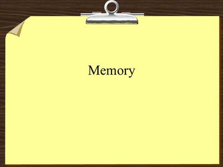 Memory. Information processing 8Encoding - Getting information in 8Storage - Retaining information 8Retrieval - Getting information out.