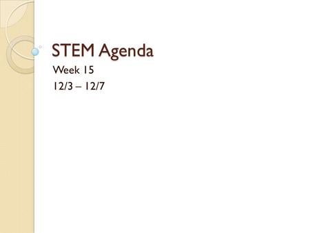 STEM Agenda Week 15 12/3 – 12/7. Agenda 12/3 Learning Target: I will model/prototype the playground my partner and I designed. Playground design:  Model.