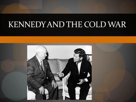 KENNEDY AND THE COLD WAR. John F. Kennedy Remembered in many ways.