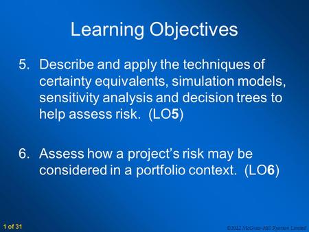 ©2012 McGraw-Hill Ryerson Limited 1 of 31 Learning Objectives 5.Describe and apply the techniques of certainty equivalents, simulation models, sensitivity.