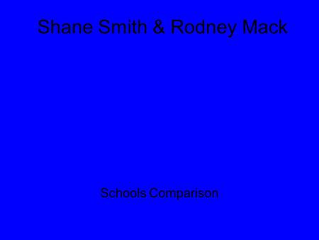 Shane Smith & Rodney Mack Schools Comparison. About Us My Name is Shane Smith. I go to Triton High School. I listen to major amounts of music, mainly.