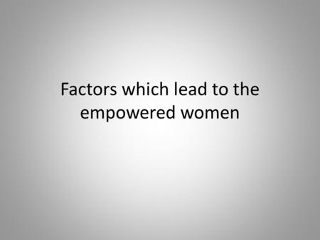 Factors which lead to the empowered women. The War Effort The main social factors which forced women to think outside the box and become more socially.