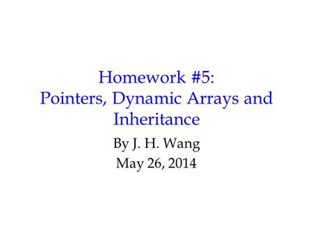 Homework #5: Pointers, Dynamic Arrays and Inheritance