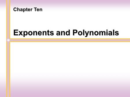 Exponents and Polynomials Chapter Ten Adding and Subtracting Polynomials Section 10.1.