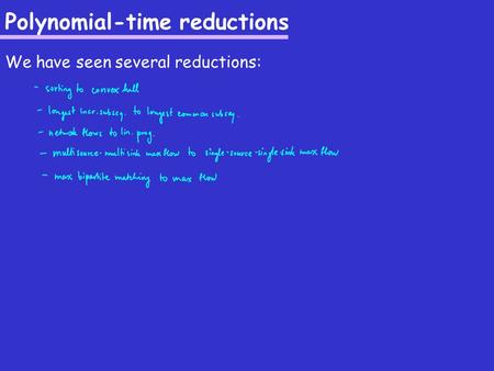 Polynomial-time reductions We have seen several reductions: