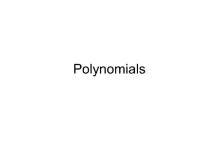 Polynomials. Characteristics of Polynomials DEFINITION: an algebraic expression consisting of two or more terms (n ≥ 2). 1. Usually has one variable (x)