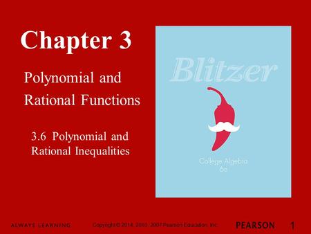 Chapter 3 Polynomial and Rational Functions Copyright © 2014, 2010, 2007 Pearson Education, Inc. 1 3.6 Polynomial and Rational Inequalities.