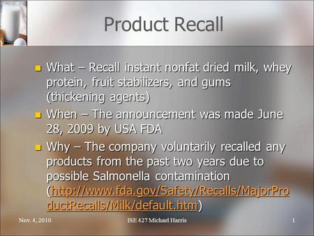 Product Recall What – Recall instant nonfat dried milk, whey protein, fruit stabilizers, and gums (thickening agents) What – Recall instant nonfat dried.
