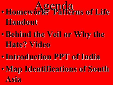 Agenda Homework: Patterns of Life HandoutHomework: Patterns of Life Handout Behind the Veil or Why the Hate? VideoBehind the Veil or Why the Hate? Video.
