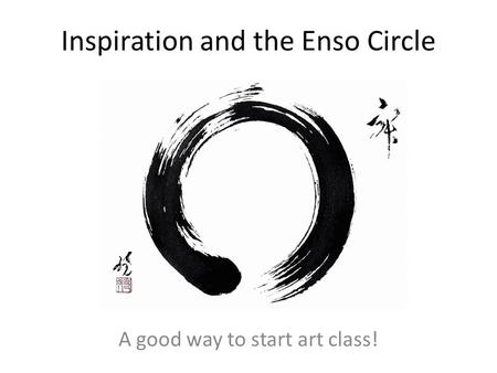 Inspiration and the Enso Circle A good way to start art class!