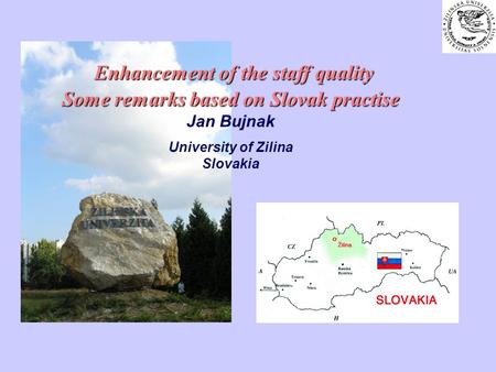 Enhancement of the staff quality Some remarks based on Slovak practise Enhancement of the staff quality Some remarks based on Slovak practise Jan Bujnak.