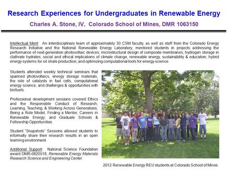 Research Experiences for Undergraduates in Renewable Energy Charles A. Stone, IV, Colorado School of Mines, DMR 1063150 Intellectual Merit: An interdisciplinary.