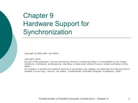 Fundamentals of Parallel Computer Architecture - Chapter 91 Chapter 9 Hardware Support for Synchronization 2005-2008 Yan Solihin Copyright.