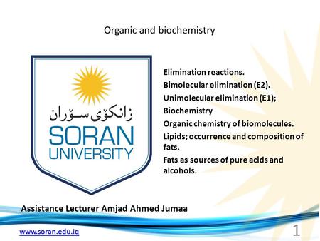 Www.soran.edu.iq Organic and biochemistry Assistance Lecturer Amjad Ahmed Jumaa Elimination reactions. Bimolecular elimination (E2). Unimolecular elimination.
