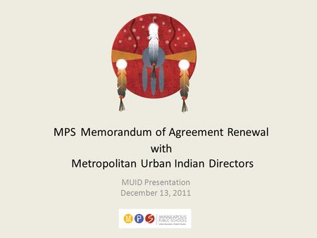 MPS Memorandum of Agreement Renewal with Metropolitan Urban Indian Directors MUID Presentation December 13, 2011.