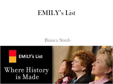 EMILY’s List Bianca Staub. E E ARLY M M ONEY I I S L L IKE Y Y EAST.