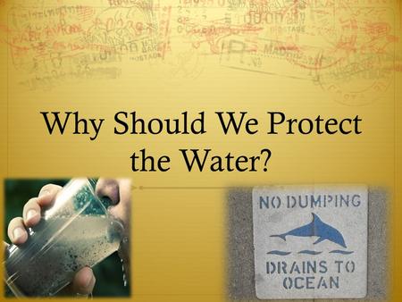 Why Should We Protect the Water?.