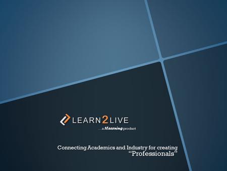 …a 1learning product Connecting Academics and Industry for creating “Professionals”