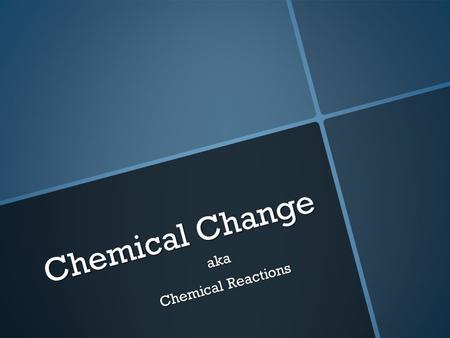 Chemical Change aka Chemical Reactions. Concept of Change Change an act of altering a substance an act of altering a substance.
