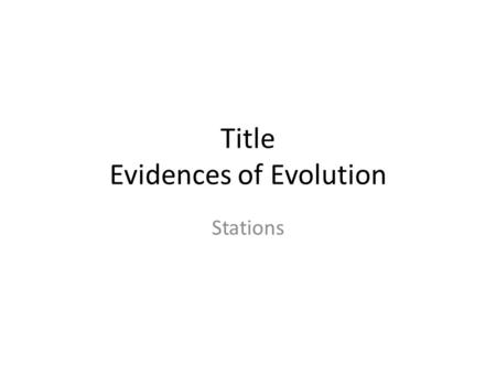 Title Evidences of Evolution Stations. Subtitle : Charles Darwin (Pgs. 389-392) -Father of -Sailed the HMS ______, which took ______ years to complete.
