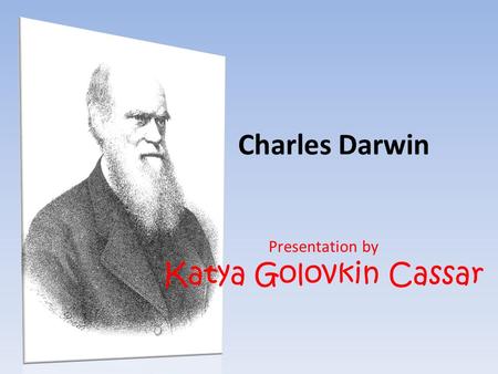 Charles Darwin Presentation by Katya Golovkin Cassar.