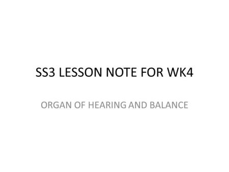 SS3 LESSON NOTE FOR WK4 ORGAN OF HEARING AND BALANCE.