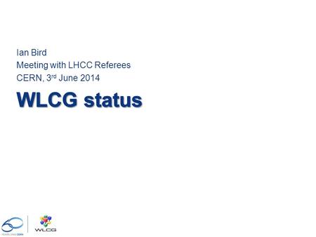 Ian Bird Meeting with LHCC Referees CERN, 3 rd June 2014.
