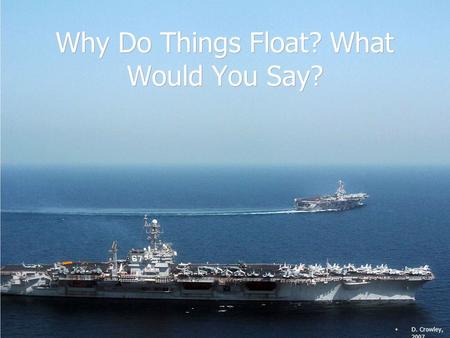 Why Do Things Float? What Would You Say?  D. Crowley, 2007.