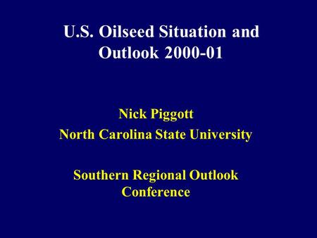 U.S. Oilseed Situation and Outlook 2000-01 Nick Piggott North Carolina State University Southern Regional Outlook Conference.