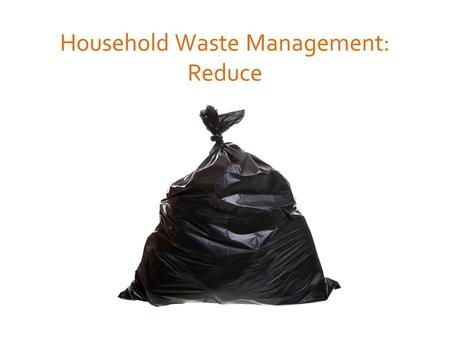 Household Waste Management: Reduce. The average American creates 5 pounds of waste per day, half which is recycled in some manner, leaving roughly 2.5.