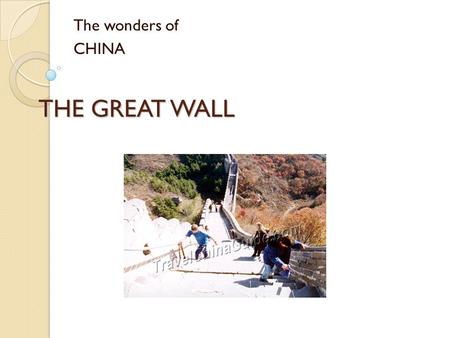 THE GREAT WALL The wonders of CHINA. The Great Wall ◦ The wall stretches about 5,500 miles. ◦ It winds up and down across deserts, mountains, grasslands.