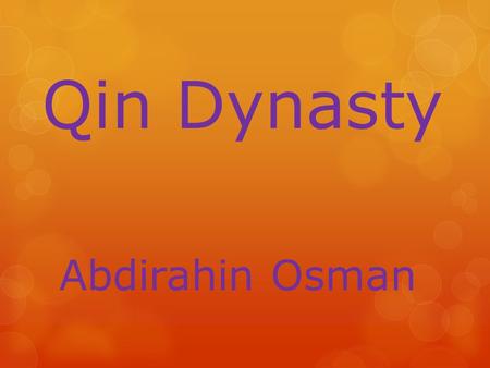 Qin Dynasty Abdirahin Osman. History  Qin Dynasty last from 221 to 206 B.C  1644 people of Central China 8invaded and took out Ming Dynasty  The Manchu.