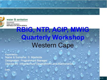 DWA CORPORATE IDENTITY Presented by: Johan Maree Deputy Director: Media Production 12 December 2012 RBIG, NTP, ACIP, MWIG Quarterly Workshop Western Cape.