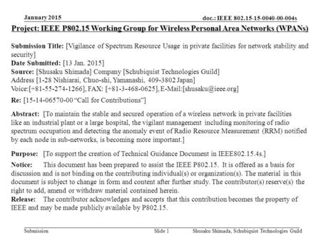 Doc.: IEEE 802.15-15-0040-00-004s Submission January 2015 Shusaku Shimada, Schubiquist Technologies GuildSlide 1 Project: IEEE P802.15 Working Group for.