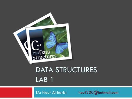 DATA STRUCTURES LAB 1 TA: Nouf Al-harbi