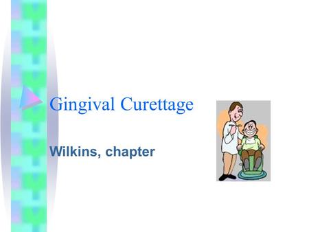 Gingival Curettage Wilkins, chapter.