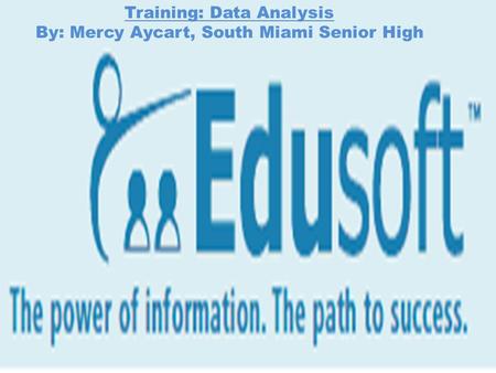 Training: Data Analysis By: Mercy Aycart, South Miami Senior High.