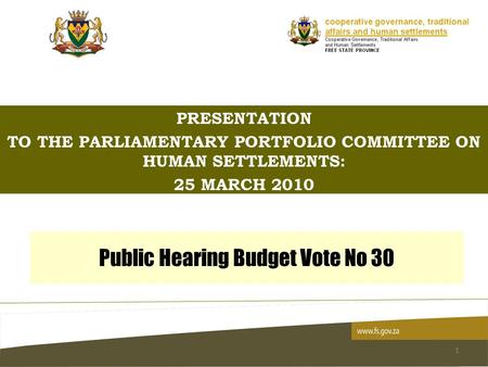 Public Hearing Budget Vote No 30 PRESENTATION TO THE PARLIAMENTARY PORTFOLIO COMMITTEE ON HUMAN SETTLEMENTS: 25 MARCH 2010 1.