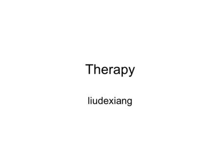 Therapy liudexiang. Overview Insight therapies Behavior therapies Cognitive therapies Group therapies.