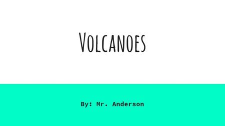 Volcanoes By: Mr. Anderson. What is a volcano? A volcano is a mountain that opens downward to a pool of molten rock below the surface of the earth. When.