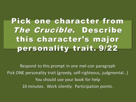 Pick one character from The Crucible. Describe this character’s major personality trait.9/22 Respond to this prompt in one mel-con paragraph Pick ONE personality.