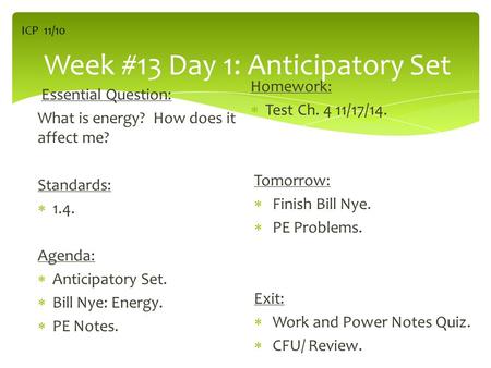 Week #13 Day 1: Anticipatory Set Essential Question: What is energy? How does it affect me? Standards:  1.4. Agenda:  Anticipatory Set.  Bill Nye: Energy.
