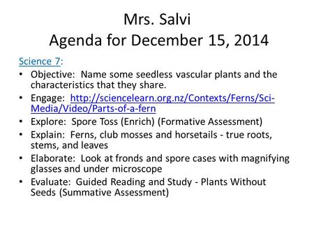 Mrs. Salvi Agenda for December 15, 2014 Science 7: Objective: Name some seedless vascular plants and the characteristics that they share. Engage:
