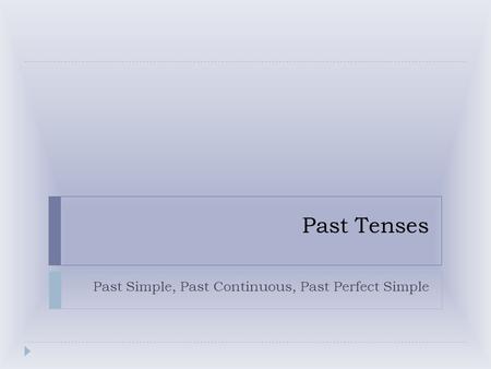 Past Simple, Past Continuous, Past Perfect Simple