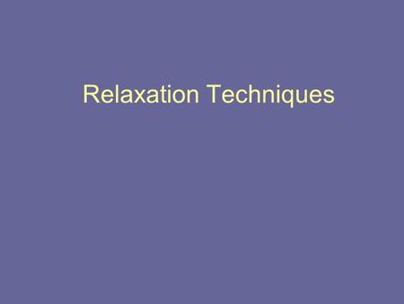 Relaxation Techniques. Techniques Autogenic relaxation Progressive muscle relaxation Visualization Other.