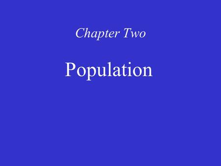 Chapter Two Population. Distribution of World Population Population concentrations –The four largest population clusters –Other population clusters Sparsely.